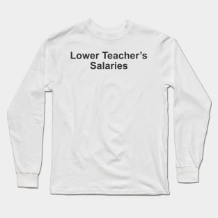 lower teacher salaries Long Sleeve T-Shirt